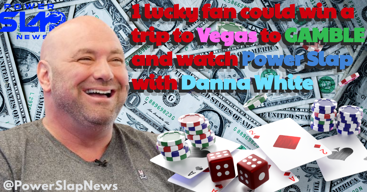1 lucky fan could win a trip to Vegas to GAMBLE and watch Power Slap with Danna White